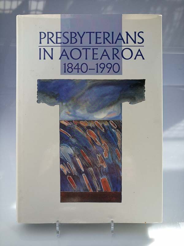 New Zealand books: Presbyterians In Aotearoa, 1840-1990